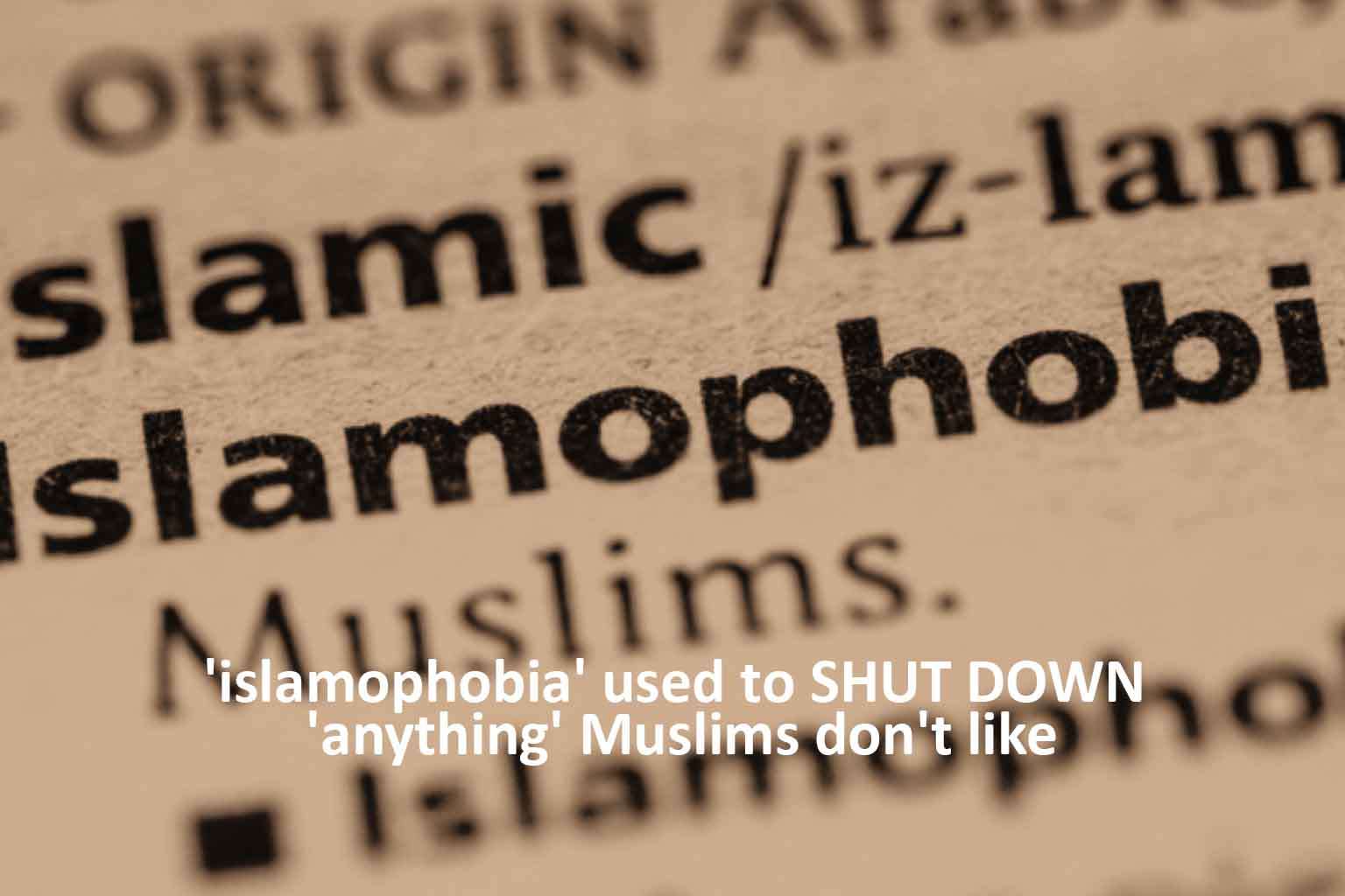 'islamophobia' used to SHUT DOWN 'anything' Muslims don't like