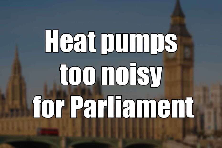 Heat pumps too noisy for Parliament