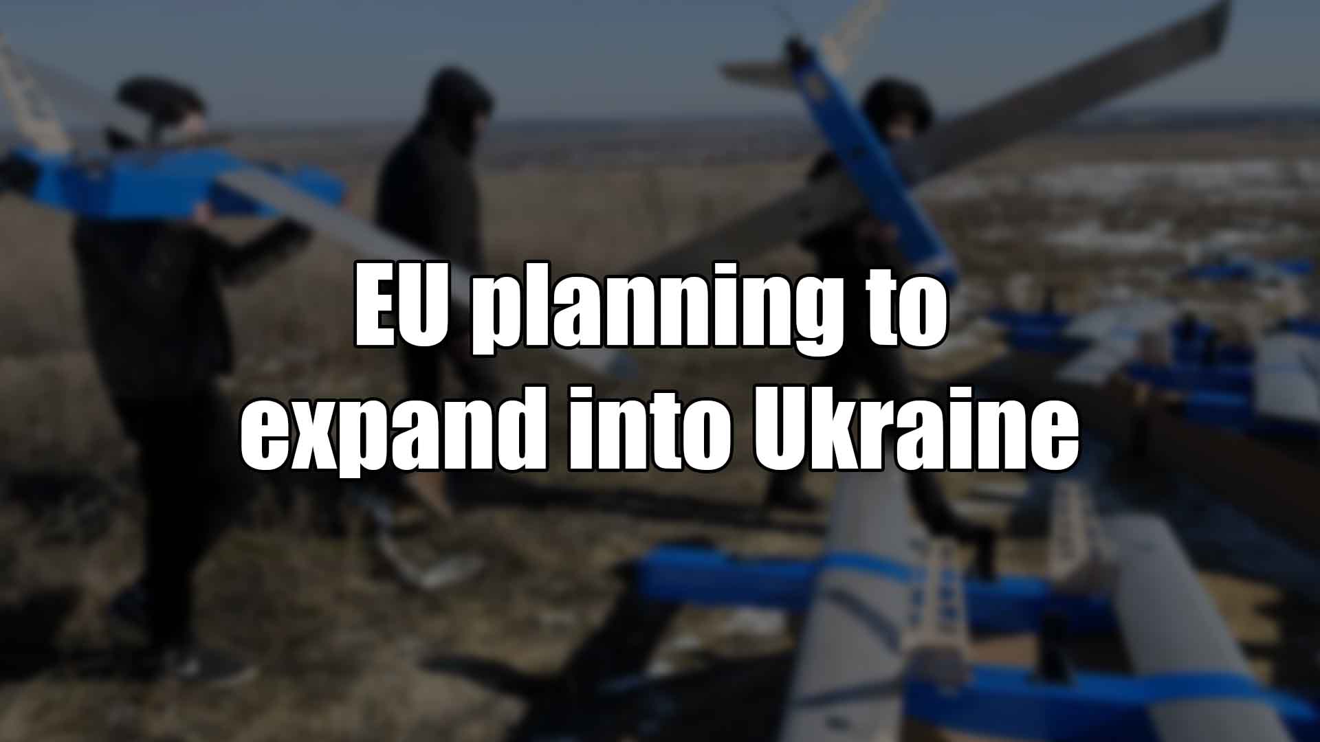 EU planning to expand into Ukraine