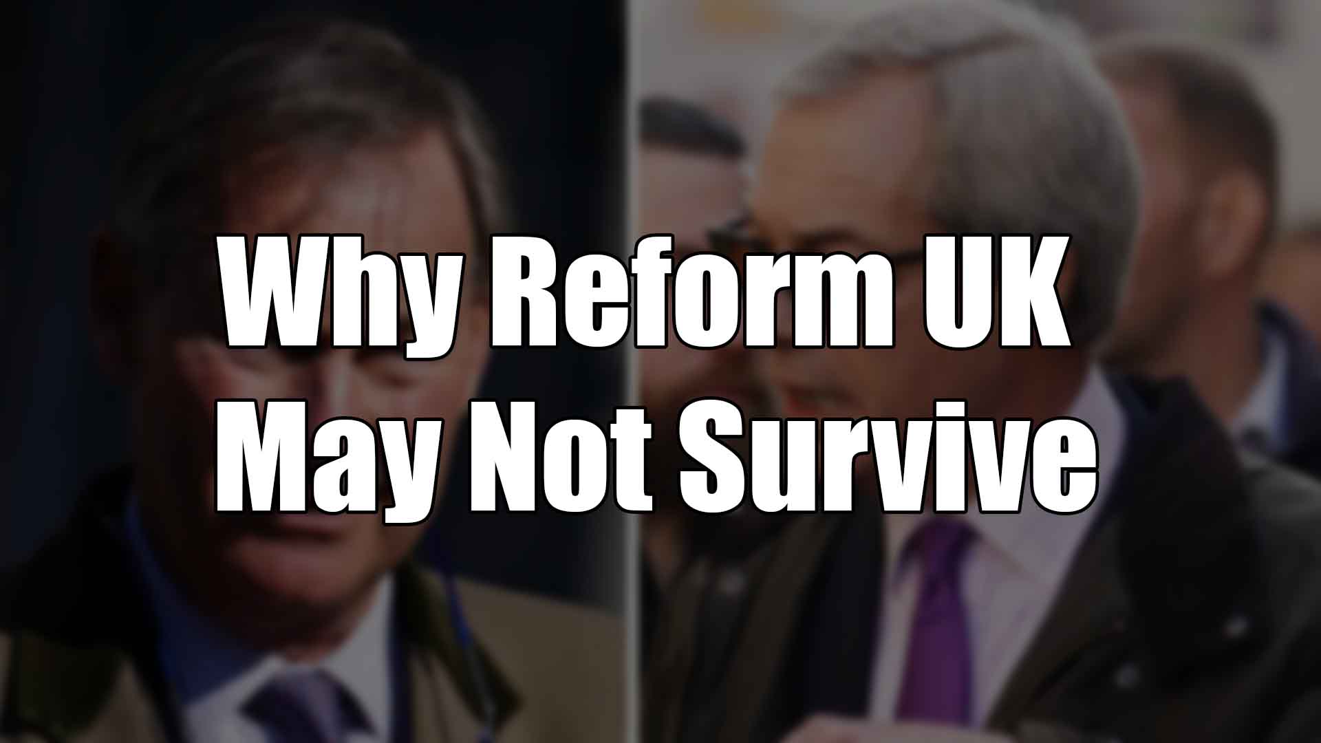 Why Reform UK May Not Survive