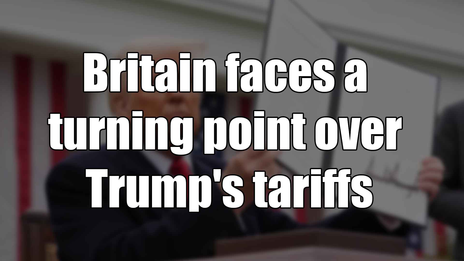 Britain faces a turning point over Trump's tariffs