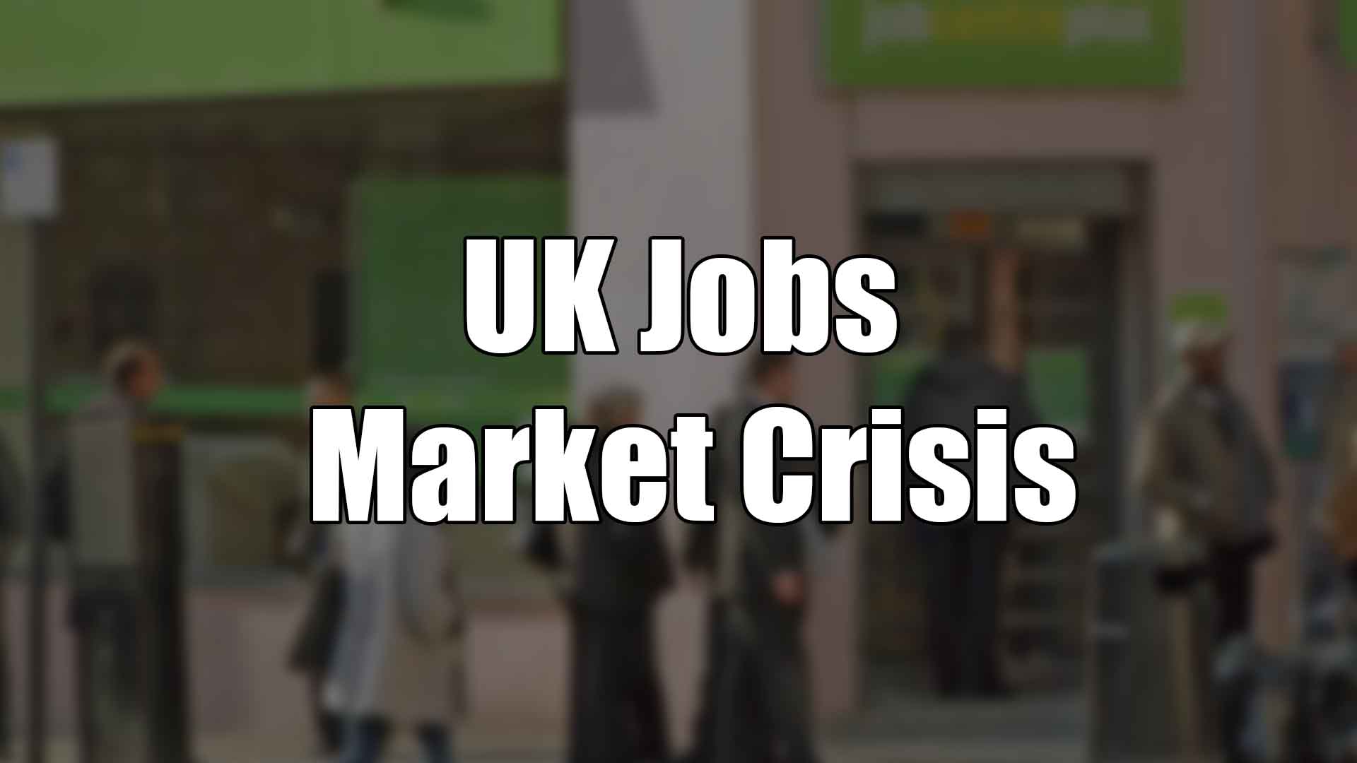 UK Jobs Market Crisis