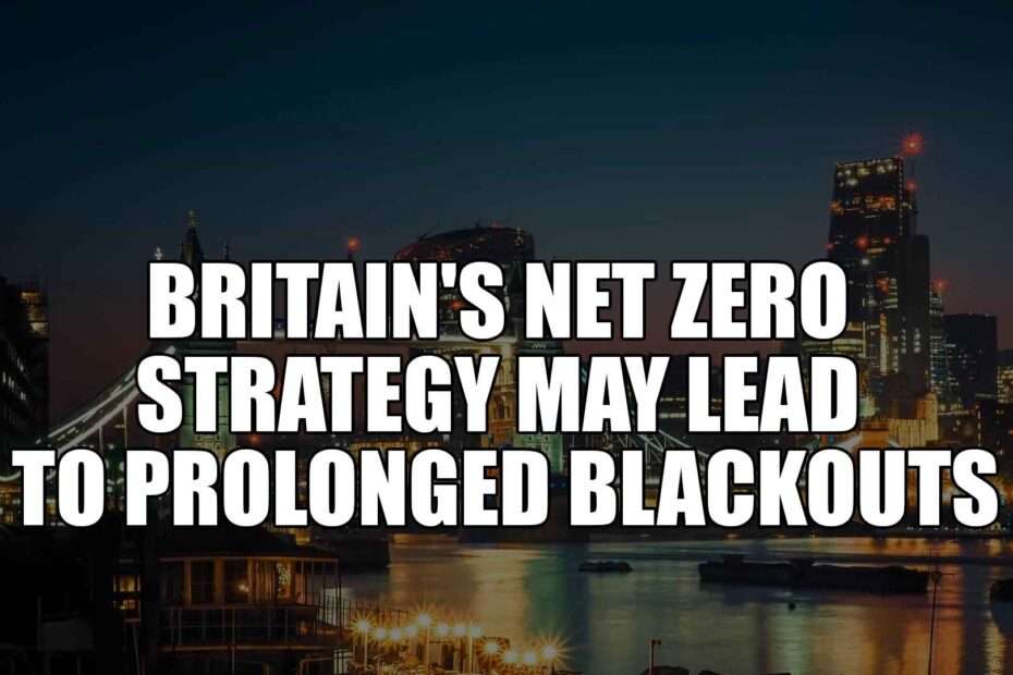 Britain's Net Zero Strategy May Lead to Prolonged Blackouts