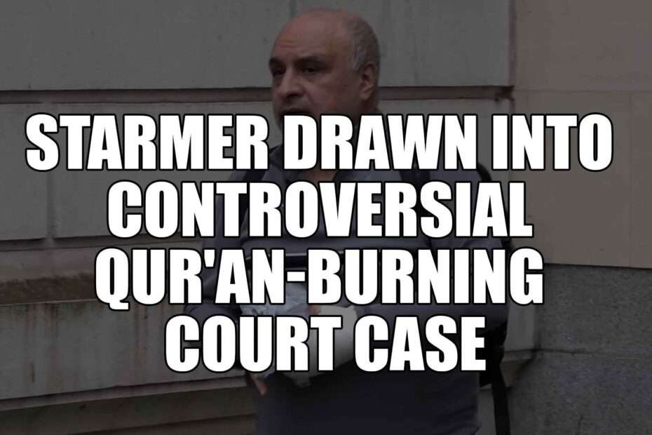 Starmer Drawn into Controversial Qur'an-Burning Court Case