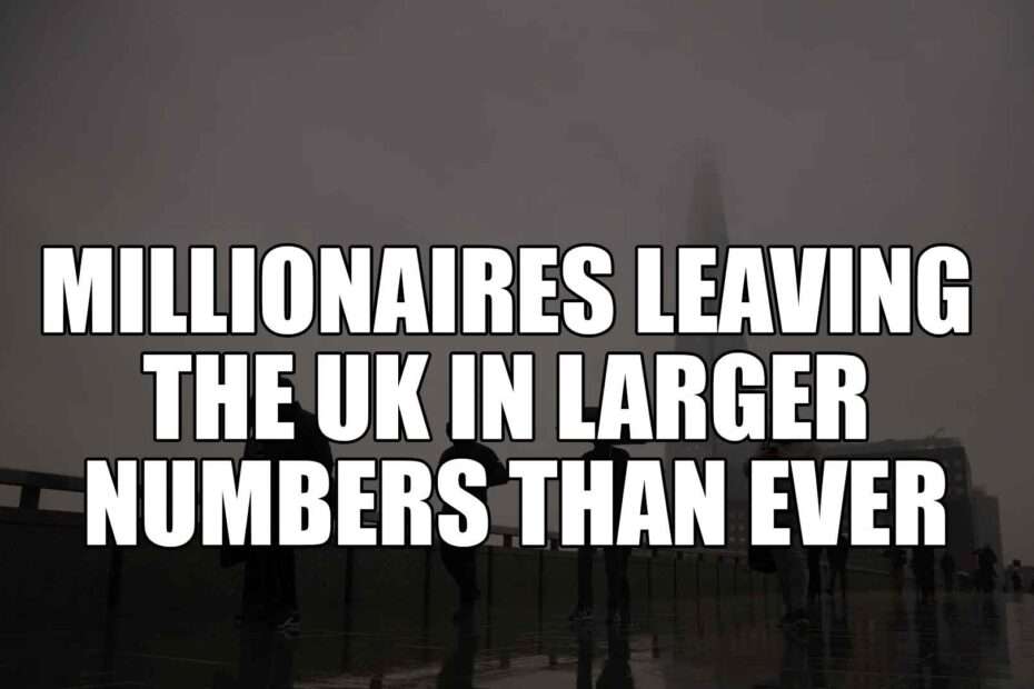 Millionaires leaving the UK in larger numbers than ever