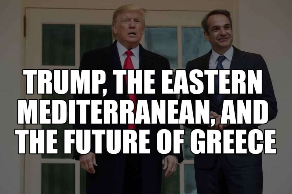 Trump, the Eastern Mediterranean, and the Future of Greece