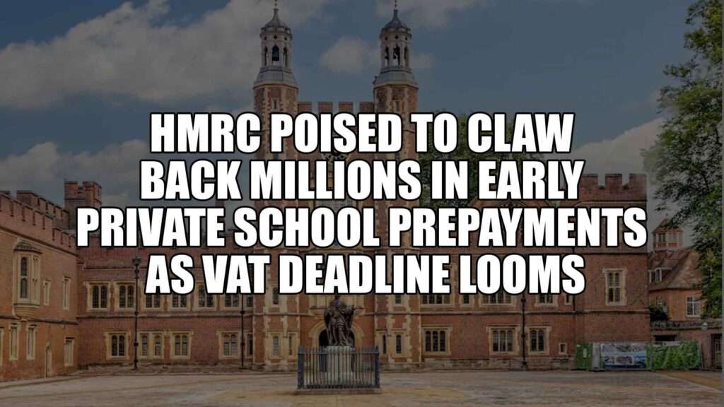 HMRC Poised to Claw Back Millions in Early Private School Prepayments as VAT Deadline Looms