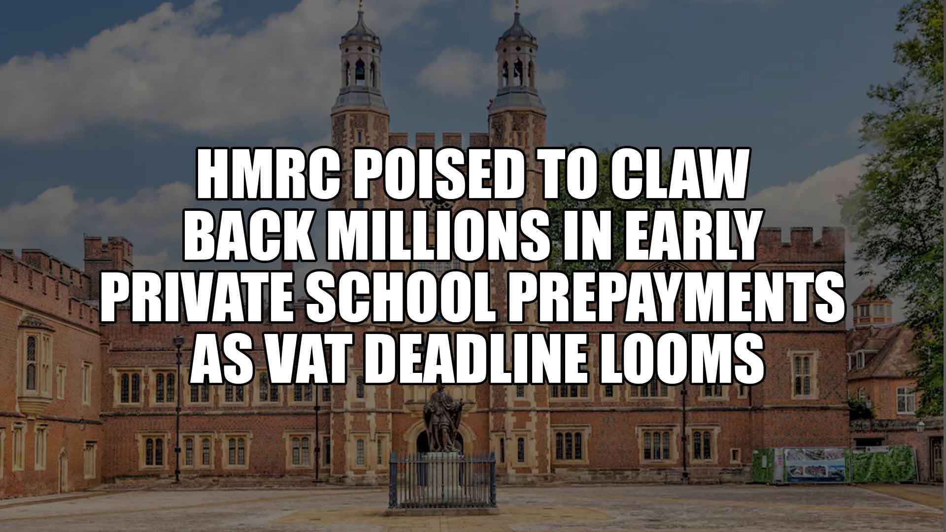 HMRC Poised to Claw Back Millions in Early Private School Prepayments as VAT Deadline Looms